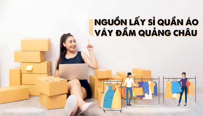 Các cách tìm nguồn hàng sỉ váy đầm Quảng Châu