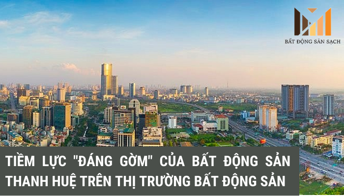 Tiềm lực "đáng gờm" của Bất động sản Thanh Huệ trong thị trường Bất động sản