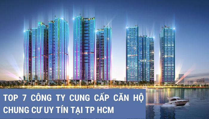 Top 7 công ty cung cấp căn hộ chung cư uy tín tại TP. HCM